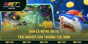 Bắn cá nổ hũ ăn xu