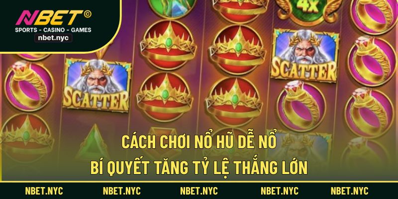 Cách chơi nổ hũ dễ nổ