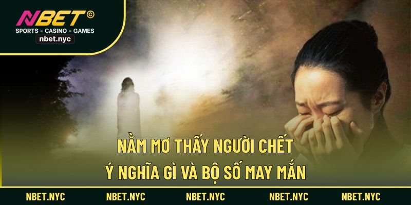 nằm mơ thấy người chết