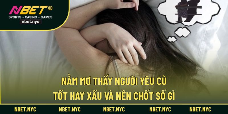 nằm mơ thấy người yêu cũ